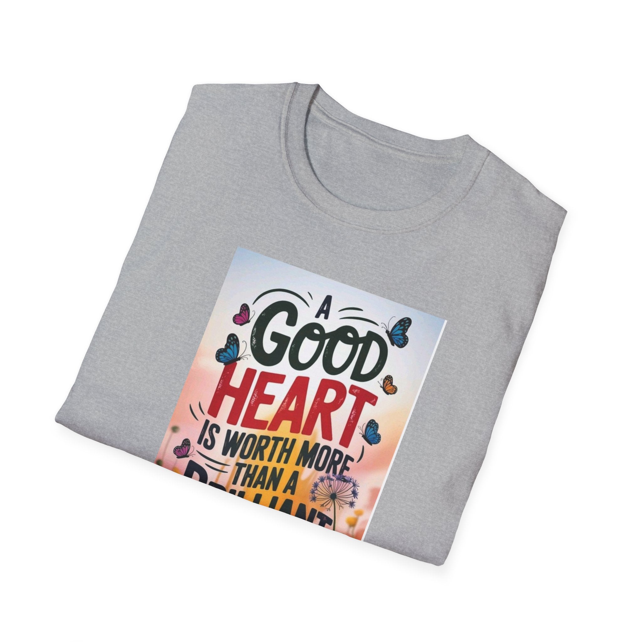 Inspirational Quote T-Shirt - A Good Heart is Worth More, Gift for Friends, Motivational Shirt, Nature Lovers, Casual Wear