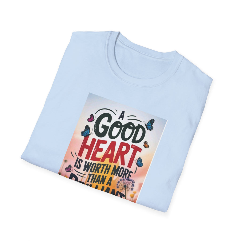 Inspirational Quote T-Shirt - A Good Heart is Worth More, Gift for Friends, Motivational Shirt, Nature Lovers, Casual Wear