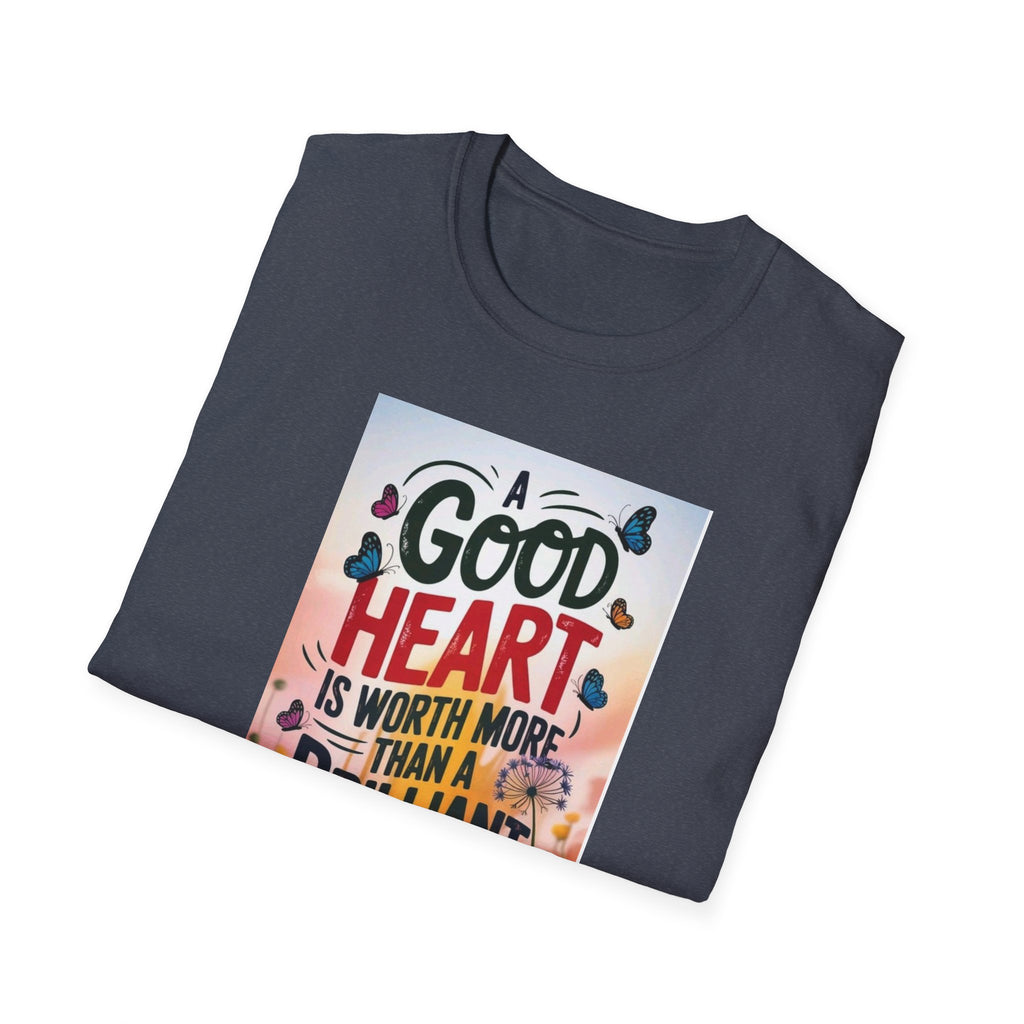 Inspirational Quote T-Shirt - A Good Heart is Worth More, Gift for Friends, Motivational Shirt, Nature Lovers, Casual Wear
