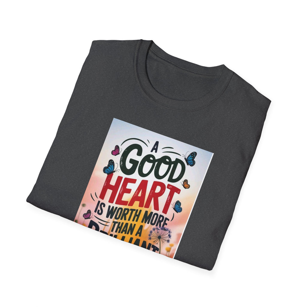 Inspirational Quote T-Shirt - A Good Heart is Worth More, Gift for Friends, Motivational Shirt, Nature Lovers, Casual Wear