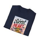 Inspirational Quote T-Shirt - A Good Heart is Worth More, Gift for Friends, Motivational Shirt, Nature Lovers, Casual Wear